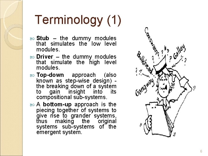 Terminology (1) Stub – the dummy modules that simulates the low level modules. Driver