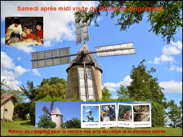 Samedi après midi visite du Moulin de Brignemont Retour au camping pour la remise