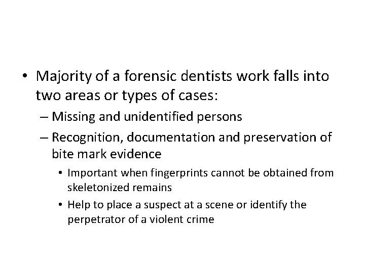  • Majority of a forensic dentists work falls into two areas or types