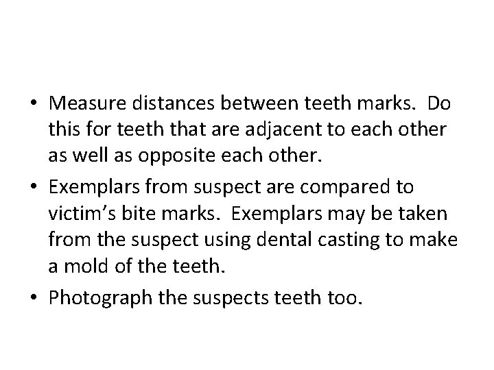  • Measure distances between teeth marks. Do this for teeth that are adjacent