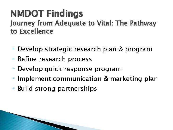 NMDOT Findings Journey from Adequate to Vital: The Pathway to Excellence Develop strategic research