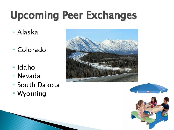 Upcoming Peer Exchanges Alaska Colorado Idaho Nevada South Dakota Wyoming 