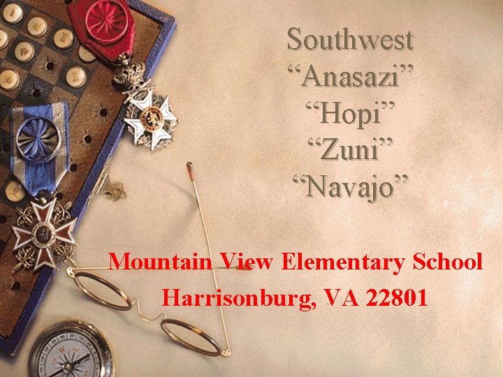 Southwest “Anasazi” “Hopi” “Zuni” “Navajo” Mountain View Elementary School Harrisonburg, VA 22801 