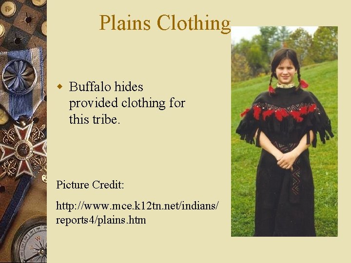 Plains Clothing w Buffalo hides provided clothing for this tribe. Picture Credit: http: //www.