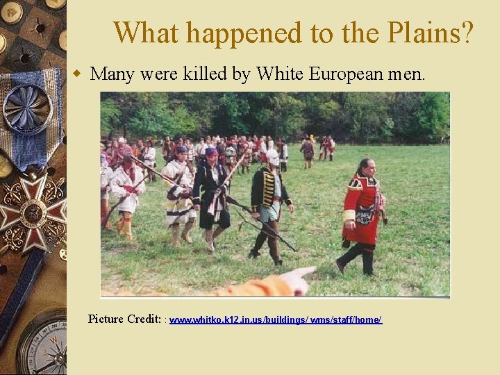 What happened to the Plains? w Many were killed by White European men. Picture