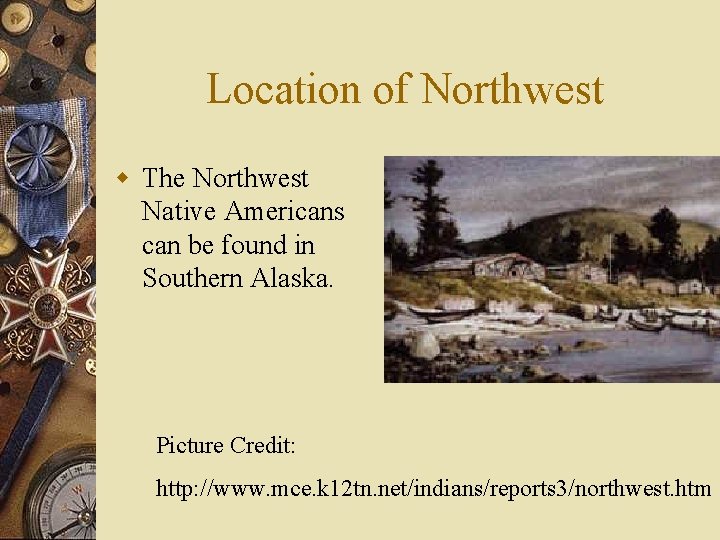 Location of Northwest w The Northwest Native Americans can be found in Southern Alaska.