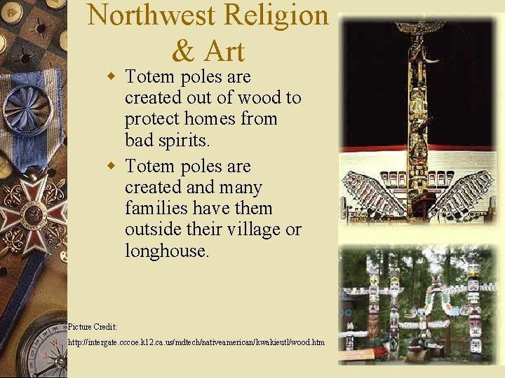 Northwest Religion & Art w Totem poles are created out of wood to protect