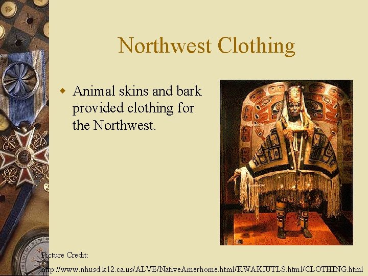 Northwest Clothing w Animal skins and bark provided clothing for the Northwest. Picture Credit: