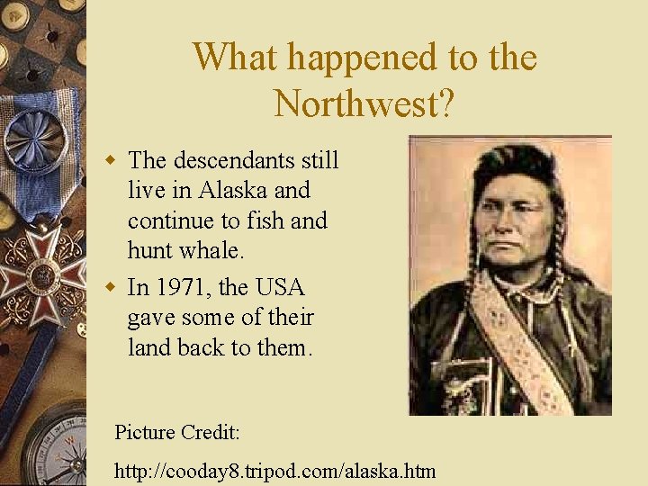What happened to the Northwest? w The descendants still live in Alaska and continue