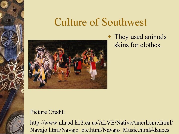 Culture of Southwest w They used animals skins for clothes. Picture Credit: http: //www.