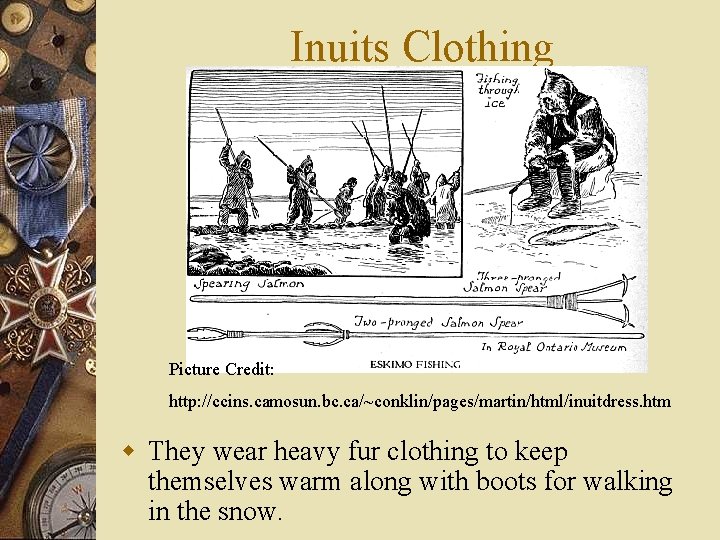Inuits Clothing Picture Credit: http: //ccins. camosun. bc. ca/~conklin/pages/martin/html/inuitdress. htm w They wear heavy
