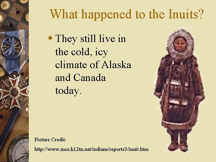 What happened to the Inuits? w They still live in the cold, icy climate