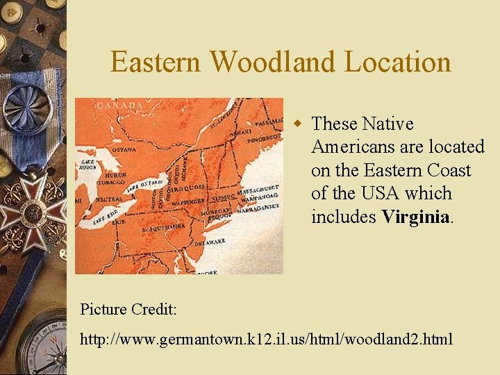 Eastern Woodland Location w These Native Americans are located on the Eastern Coast of