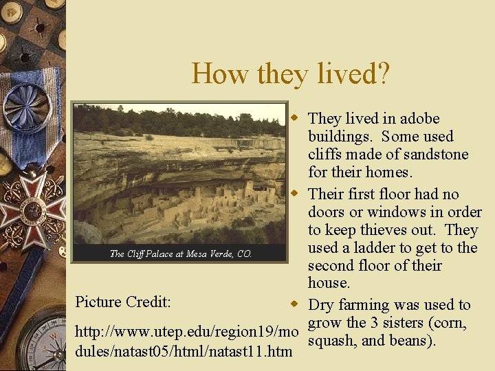 How they lived? w They lived in adobe buildings. Some used cliffs made of