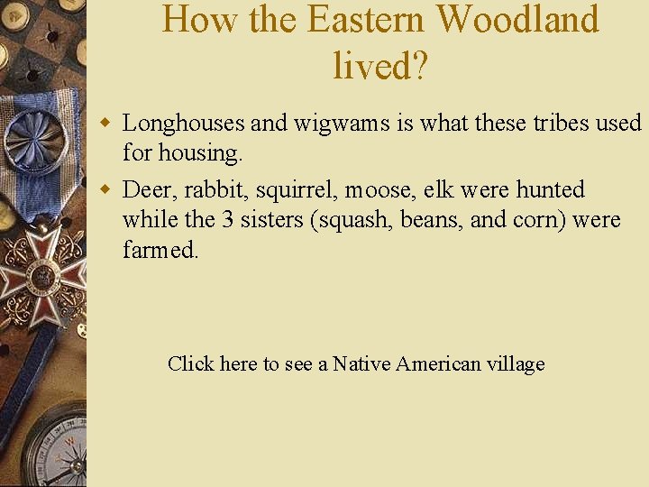 How the Eastern Woodland lived? w Longhouses and wigwams is what these tribes used