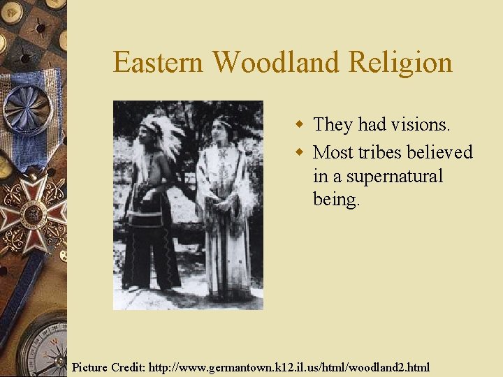 Eastern Woodland Religion w They had visions. w Most tribes believed in a supernatural