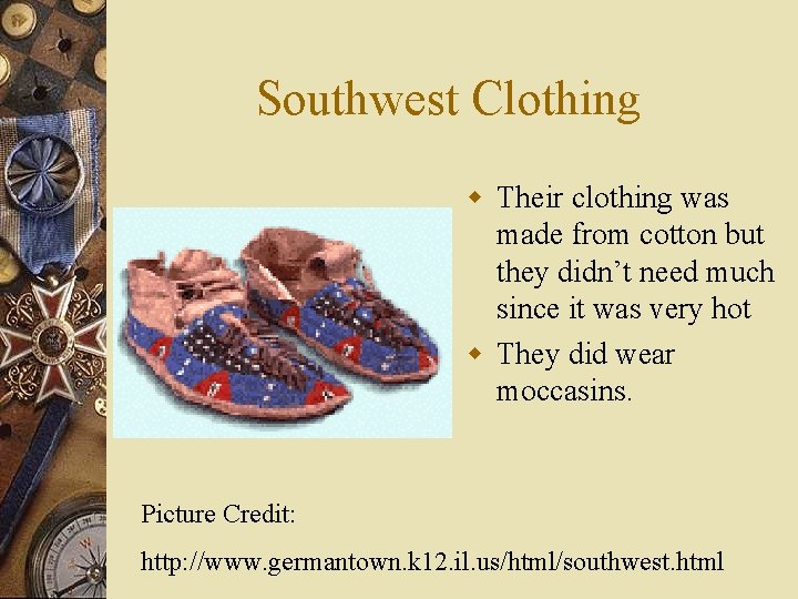 Southwest Clothing w Their clothing was made from cotton but they didn’t need much