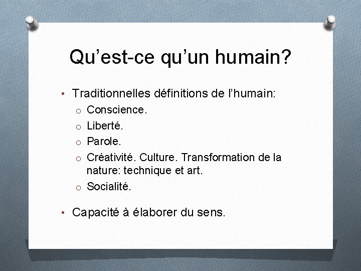 Qu’est-ce qu’un humain? • Traditionnelles définitions de l’humain: o Conscience. o Liberté. o Parole.