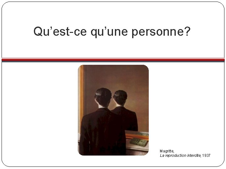 Qu’est-ce qu’une personne? Magritte, La reproduction interdite, 1937 