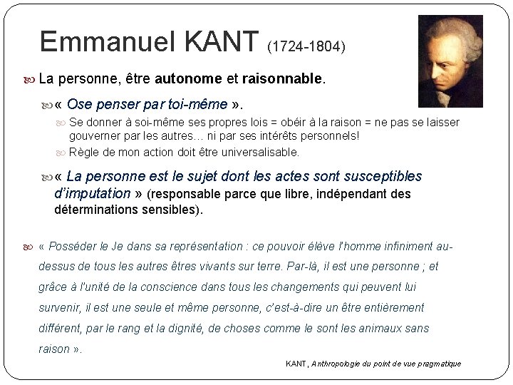Emmanuel KANT (1724 -1804) La personne, être autonome et raisonnable. « Ose penser par