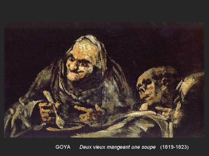 GOYA Deux vieux mangeant une soupe (1819 -1823) 