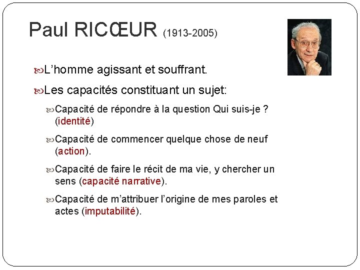 Paul RICŒUR (1913 -2005) L’homme agissant et souffrant. Les capacités constituant un sujet: Capacité