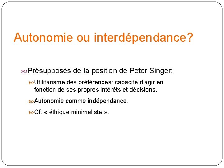 Autonomie ou interdépendance? Présupposés de la position de Peter Singer: Utilitarisme des préférences: capacité