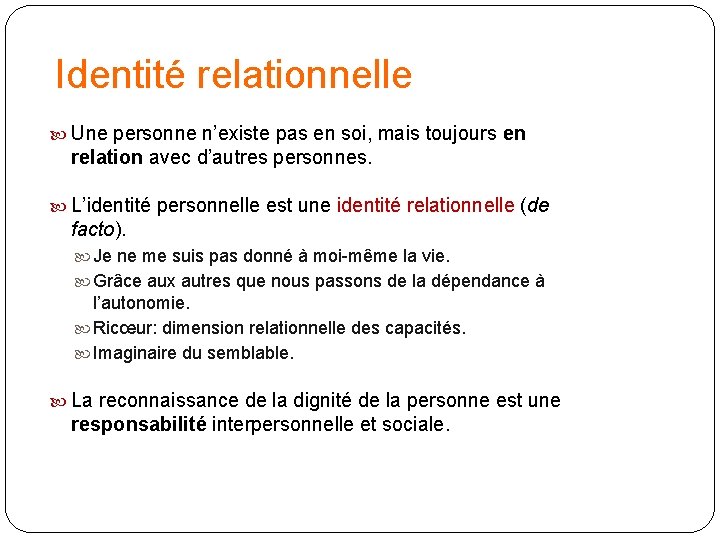 Identité relationnelle Une personne n’existe pas en soi, mais toujours en relation avec d’autres