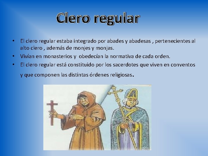 Clero regular • El clero regular estaba integrado por abades y abadesas , pertenecientes
