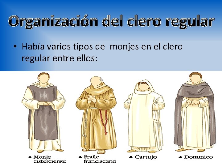 Organización del clero regular • Había varios tipos de monjes en el clero regular