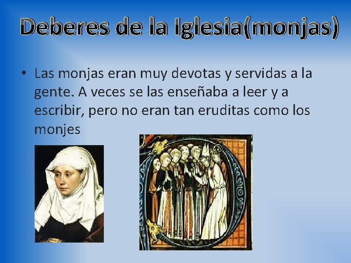 Deberes de la Iglesia(monjas) • Las monjas eran muy devotas y servidas a la