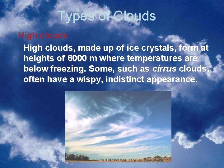 Types of Clouds High clouds, made up of ice crystals, form at heights of Types of Clouds High clouds, made up of ice crystals, form at heights of