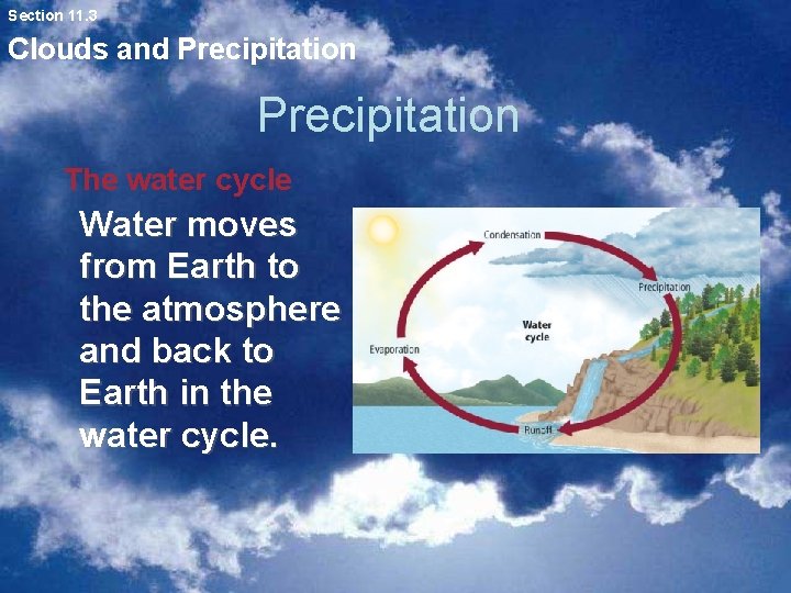 Section 11. 3 Clouds and Precipitation The water cycle Water moves from Earth to Section 11. 3 Clouds and Precipitation The water cycle Water moves from Earth to
