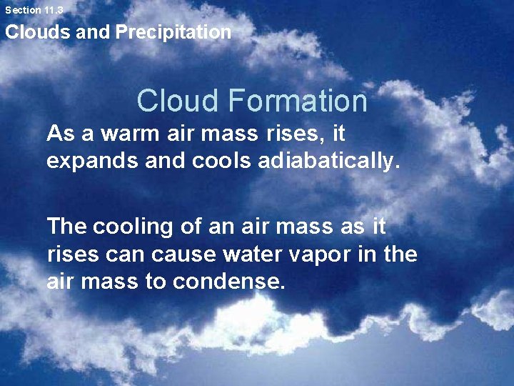 Section 11. 3 Clouds and Precipitation Cloud Formation As a warm air mass rises, Section 11. 3 Clouds and Precipitation Cloud Formation As a warm air mass rises,