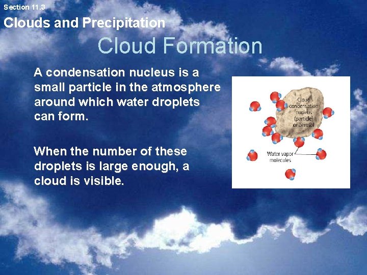 Section 11. 3 Clouds and Precipitation Cloud Formation A condensation nucleus is a small Section 11. 3 Clouds and Precipitation Cloud Formation A condensation nucleus is a small