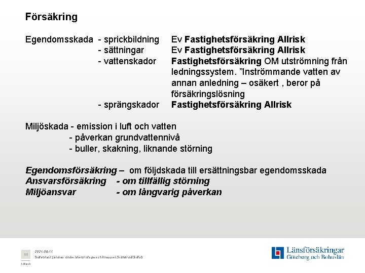 Försäkring Egendomsskada - sprickbildning - sättningar - vattenskador - sprängskador Ev Fastighetsförsäkring Allrisk Fastighetsförsäkring