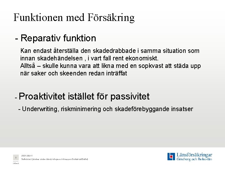 Funktionen med Försäkring - Reparativ funktion Kan endast återställa den skadedrabbade i samma situation