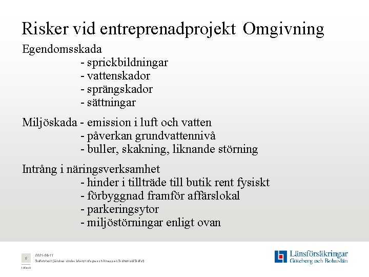 Risker vid entreprenadprojekt Omgivning Egendomsskada - sprickbildningar - vattenskador - sprängskador - sättningar Miljöskada