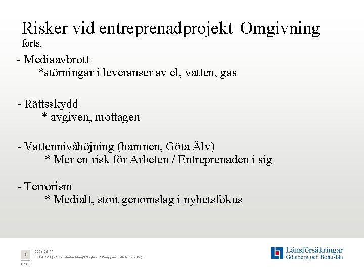 Risker vid entreprenadprojekt Omgivning forts. - Mediaavbrott *störningar i leveranser av el, vatten, gas