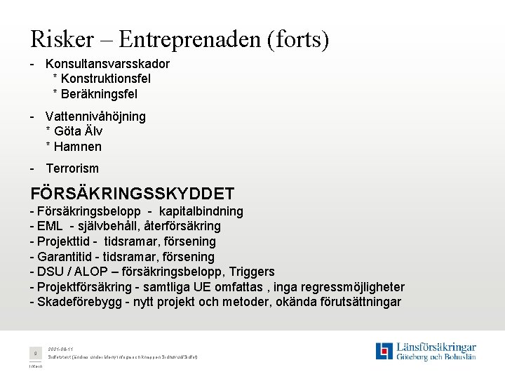 Risker – Entreprenaden (forts) - Konsultansvarsskador * Konstruktionsfel * Beräkningsfel - Vattennivåhöjning * Göta