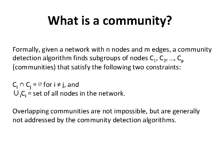 What is a community? Formally, given a network with n nodes and m edges,