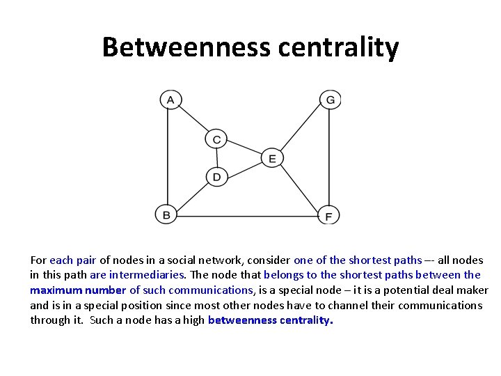 Betweenness centrality For each pair of nodes in a social network, consider one of