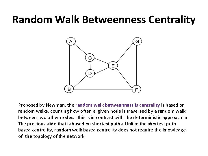 Random Walk Betweenness Centrality Proposed by Newman, the random walk betweenness is centrality is