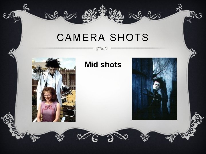 CAMERA SHOTS Mid shots 