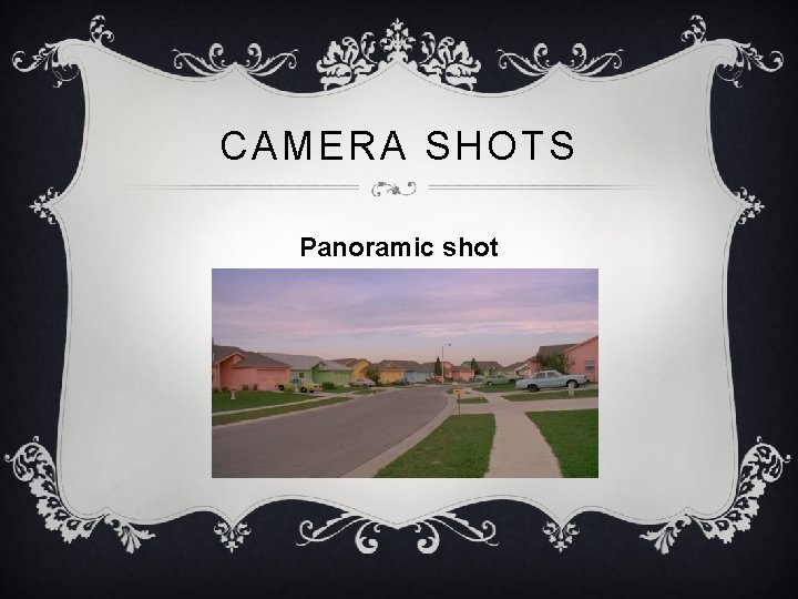 CAMERA SHOTS Panoramic shot 