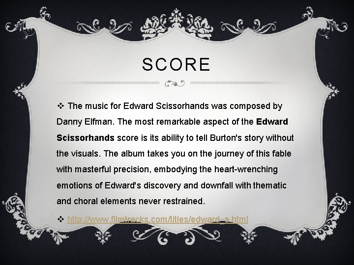 SCORE v The music for Edward Scissorhands was composed by Danny Elfman. The most