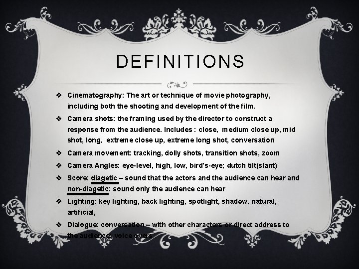 DEFINITIONS v Cinematography: The art or technique of movie photography, including both the shooting