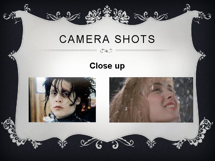 CAMERA SHOTS Close up 