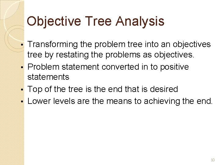 Objective Tree Analysis Transforming the problem tree into an objectives tree by restating the Objective Tree Analysis Transforming the problem tree into an objectives tree by restating the