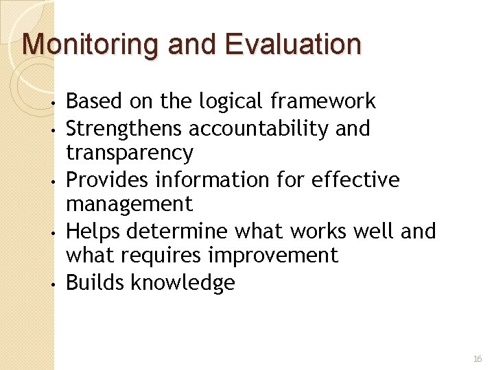 Monitoring and Evaluation • • • Based on the logical framework Strengthens accountability and Monitoring and Evaluation • • • Based on the logical framework Strengthens accountability and